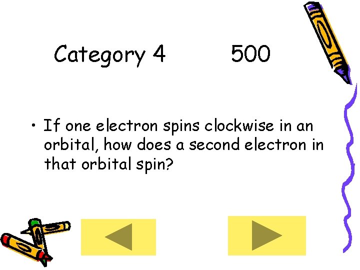 Category 4 500 • If one electron spins clockwise in an orbital, how does