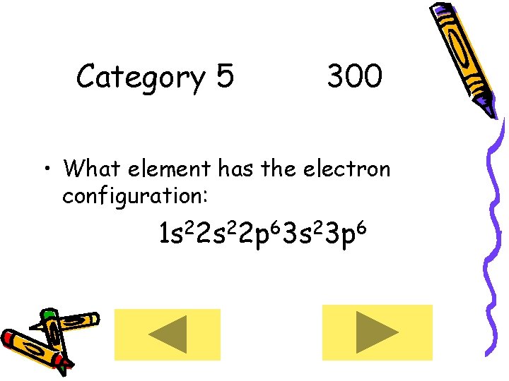 Category 5 300 • What element has the electron configuration: 1 s 22 p