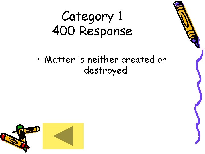 Category 1 400 Response • Matter is neither created or destroyed 