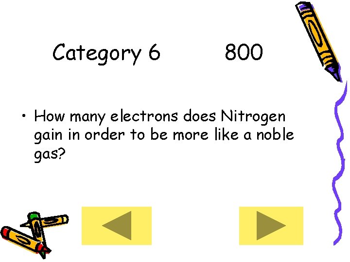 Category 6 800 • How many electrons does Nitrogen gain in order to be