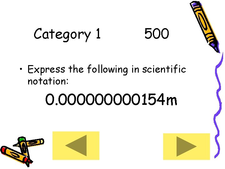 Category 1 500 • Express the following in scientific notation: 0. 00000154 m 