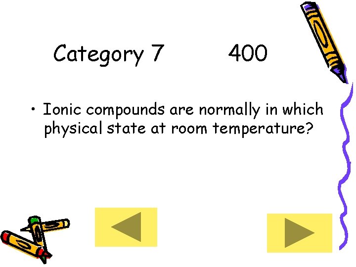 Category 7 400 • Ionic compounds are normally in which physical state at room