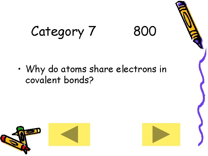 Category 7 800 • Why do atoms share electrons in covalent bonds? 