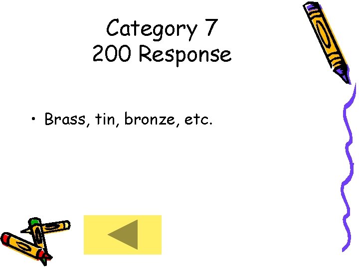 Category 7 200 Response • Brass, tin, bronze, etc. 