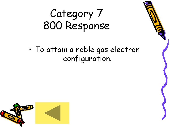 Category 7 800 Response • To attain a noble gas electron configuration. 