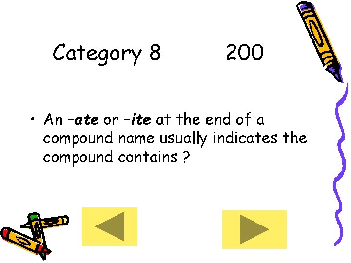 Category 8 200 • An –ate or –ite at the end of a compound