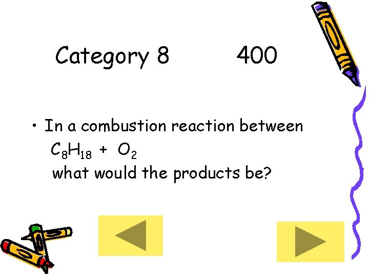 Category 8 400 • In a combustion reaction between C 8 H 18 +