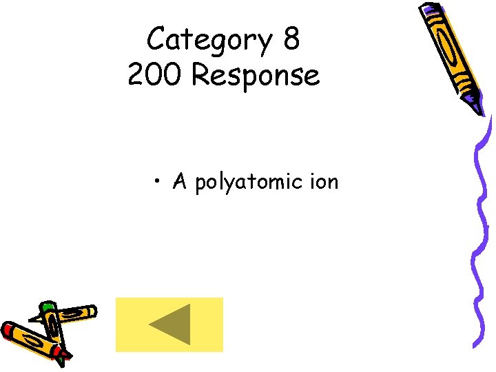 Category 8 200 Response • A polyatomic ion 