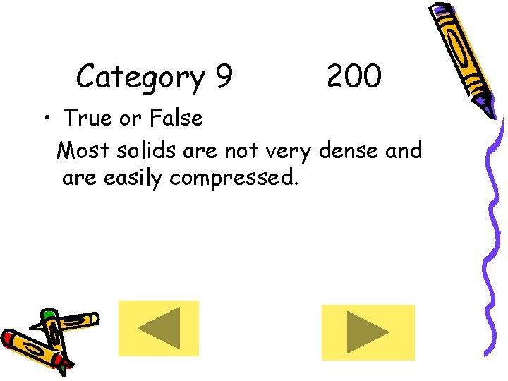 Category 9 200 • True or False Most solids are not very dense and
