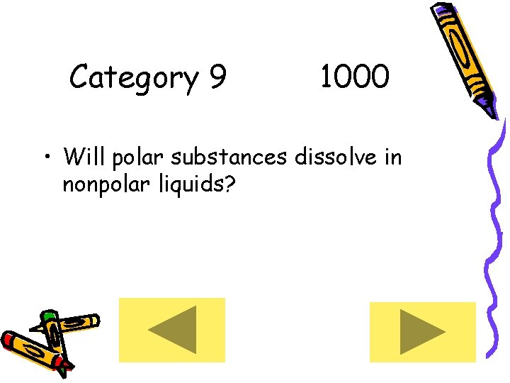 Category 9 1000 • Will polar substances dissolve in nonpolar liquids? 