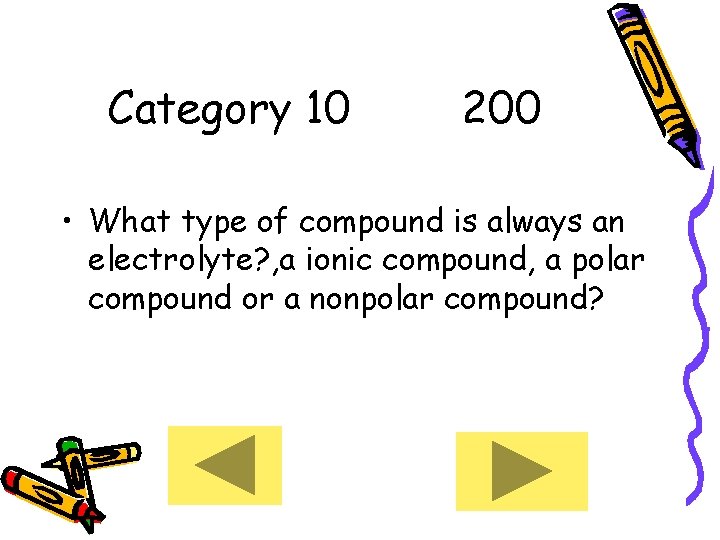 Category 10 200 • What type of compound is always an electrolyte? , a