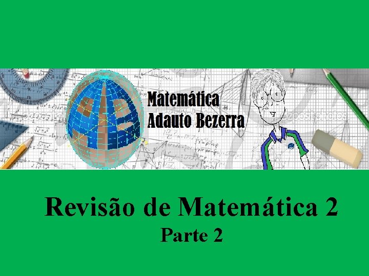 Revisão de Matemática 2 Parte 2 