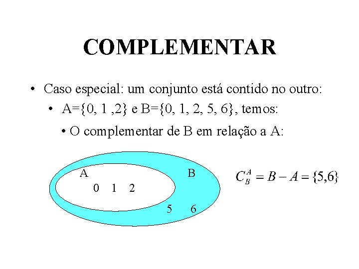 COMPLEMENTAR • Caso especial: um conjunto está contido no outro: • A={0, 1 ,