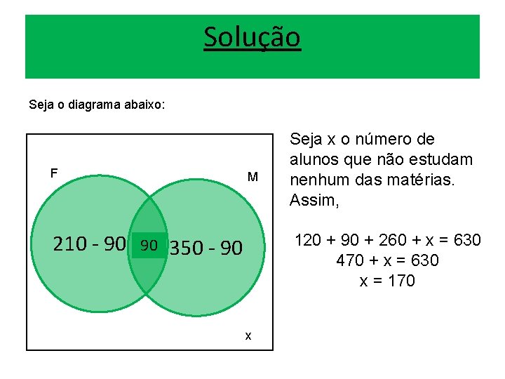 Solução Seja o diagrama abaixo: F 210 - 90 M 90 Seja x o