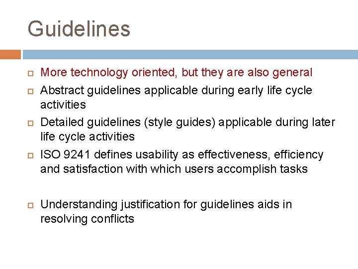 Guidelines More technology oriented, but they are also general Abstract guidelines applicable during early