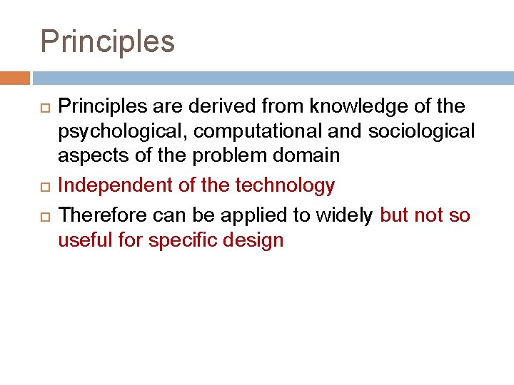 Principles Principles are derived from knowledge of the psychological, computational and sociological aspects of