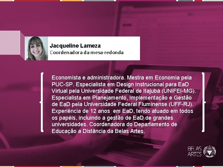Jacqueline Lameza Coordenadora da mesa-redonda Economista e administradora. Mestra em Economia pela PUC-SP. Especialista