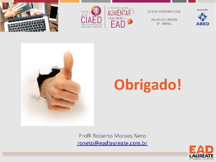 Obrigado! Profº Roberto Moraes Neto roneto@eadlaureate. com. br 