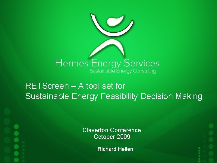 RETScreen – A tool set for Sustainable Energy Feasibility Decision Making Claverton Conference October