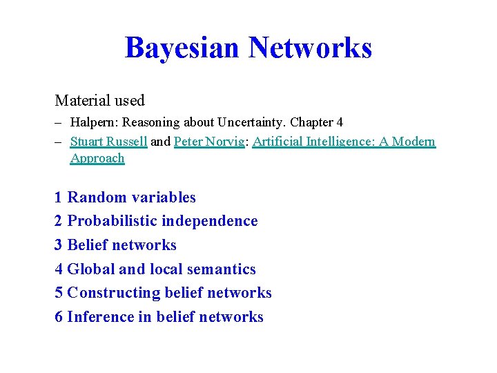 Bayesian Networks Material used – Halpern: Reasoning about Uncertainty. Chapter 4 – Stuart Russell