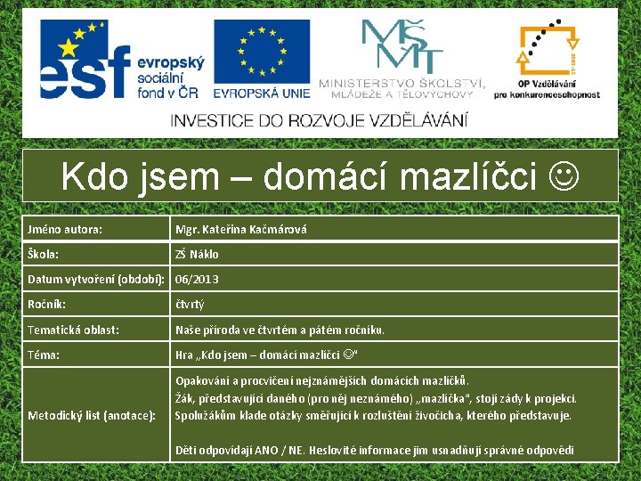 Kdo jsem – domácí mazlíčci Jméno autora: Mgr. Kateřina Kačmárová Škola: ZŠ Náklo Datum