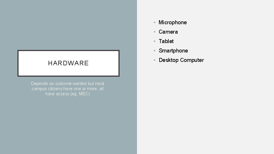  • Microphone • Camera • Tablet • Smartphone HARDWARE Depends on outcome wanted