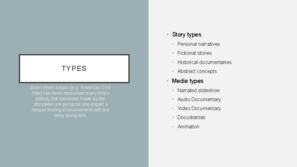  • Story types • Personal narratives • Fictional stories TYPES • Historical documentaries
