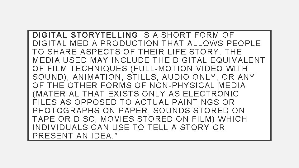 DIGITAL STORYTELLING IS A SHORT FORM OF DIGITAL MEDIA PRODUCTION THAT ALLOWS PEOPLE TO