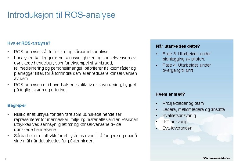 Introduksjon til ROS-analyse Hva er ROS-analyse? • • • ROS-analyse står for risiko- og