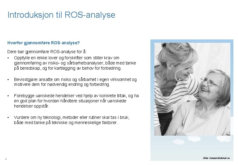 Introduksjon til ROS-analyse Hvorfor gjennomføre ROS-analyse? Dere bør gjennomføre ROS-analyse for å: • Oppfylle