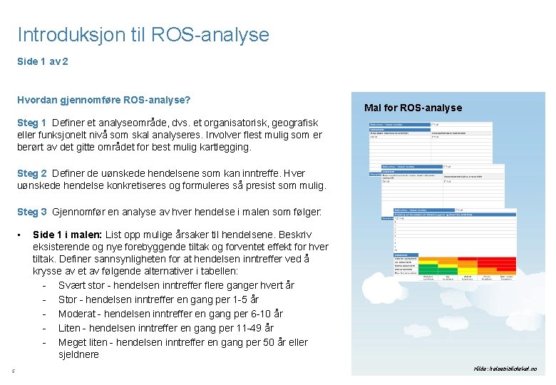 Introduksjon til ROS-analyse Side 1 av 2 Hvordan gjennomføre ROS-analyse? Mal for ROS-analyse Steg