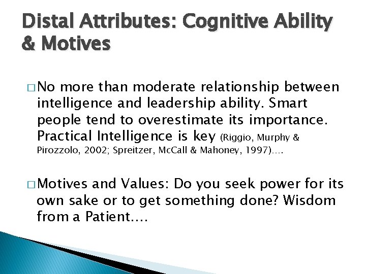 Distal Attributes: Cognitive Ability & Motives � No more than moderate relationship between intelligence