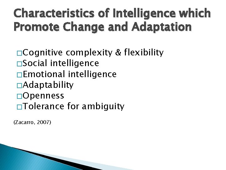 Characteristics of Intelligence which Promote Change and Adaptation � Cognitive complexity & flexibility �
