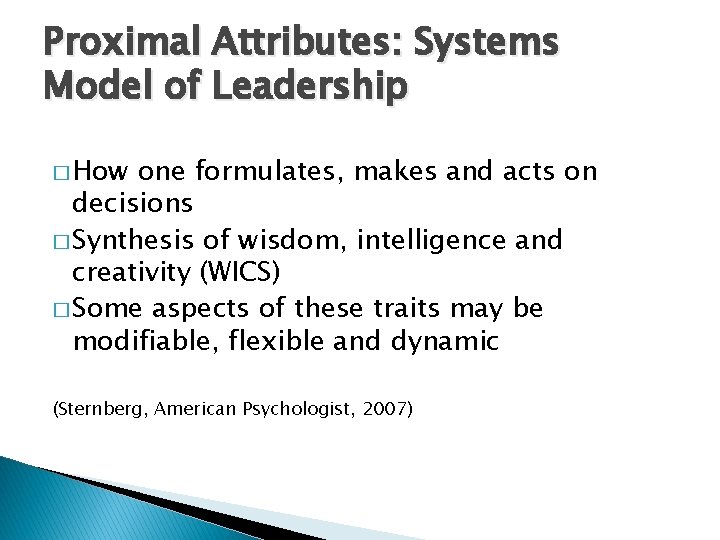 Proximal Attributes: Systems Model of Leadership � How one formulates, makes and acts on