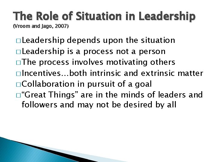 The Role of Situation in Leadership (Vroom and Jago, 2007) � Leadership depends upon