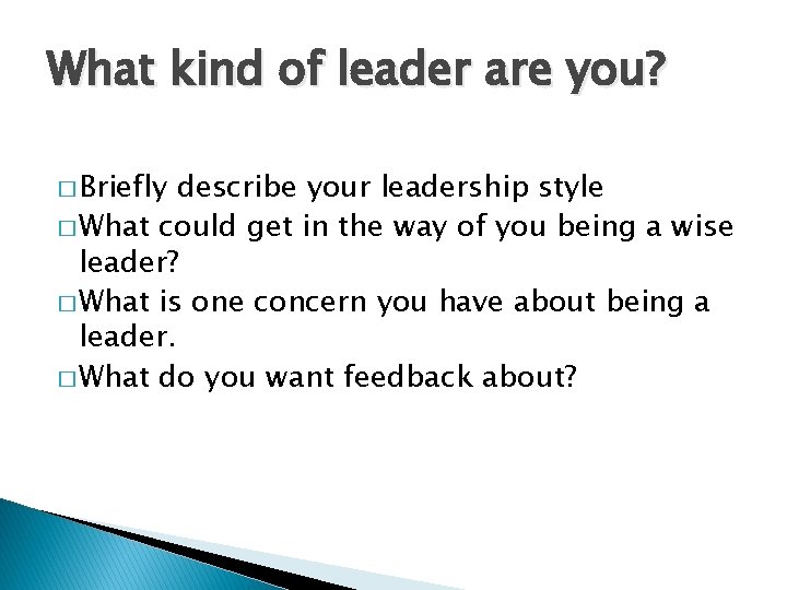 What kind of leader are you? � Briefly describe your leadership style � What