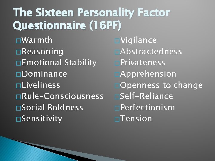 The Sixteen Personality Factor Questionnaire (16 PF) � Warmth � Vigilance � Emotional �