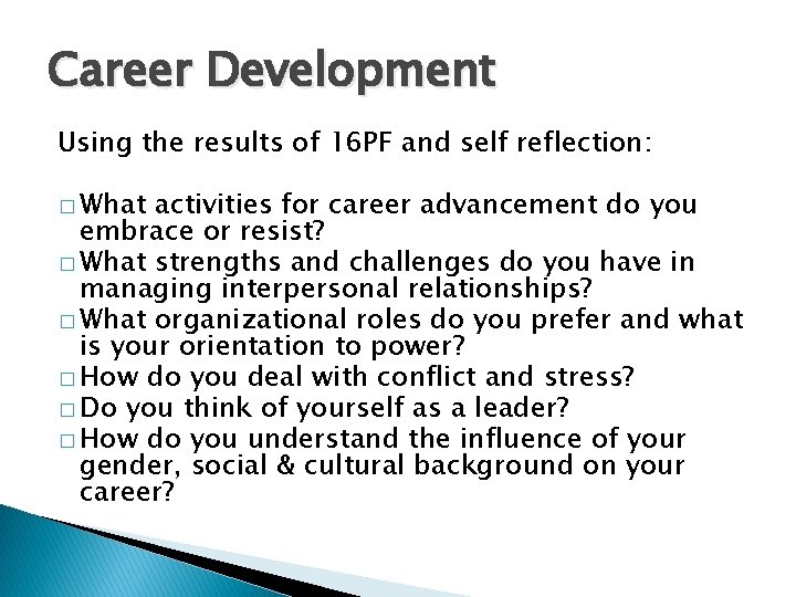 Career Development Using the results of 16 PF and self reflection: � What activities