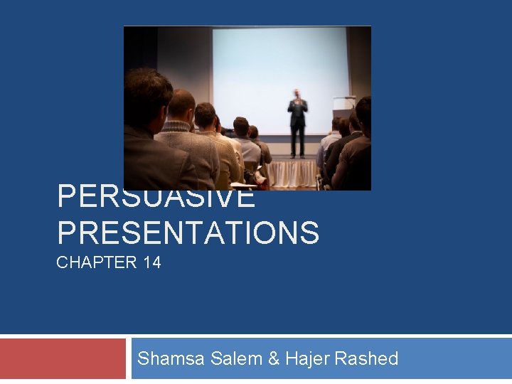Shamsa Rashed PERSUASIVE PRESENTATIONS CHAPTER 14 Shamsa Salem Hajer Rashed