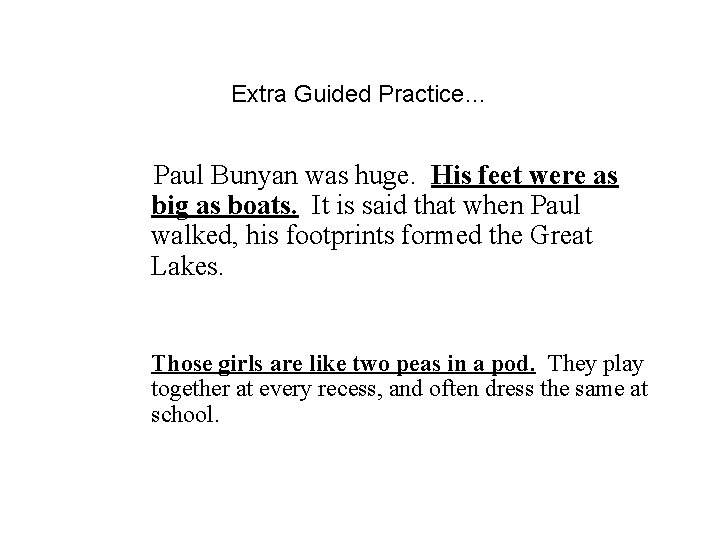 Extra Guided Practice… Paul Bunyan was huge. His feet were as big as boats.
