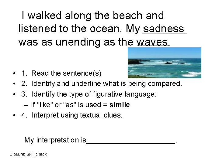 I walked along the beach and listened to the ocean. My ______ sadness ____