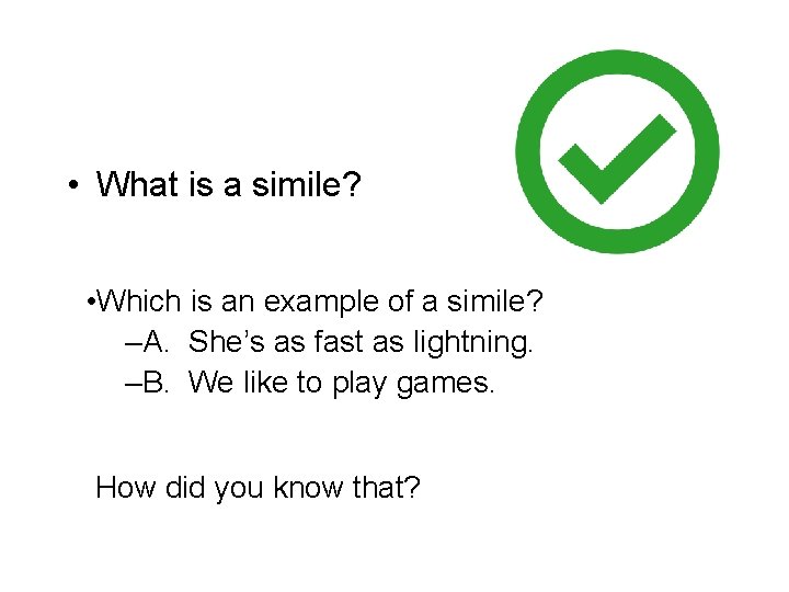  • What is a simile? • Which is an example of a simile?