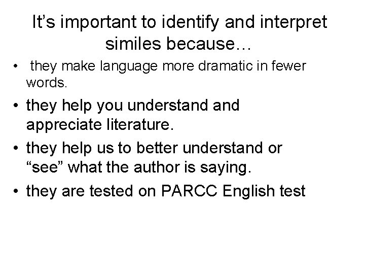 It’s important to identify and interpret similes because… • they make language more dramatic