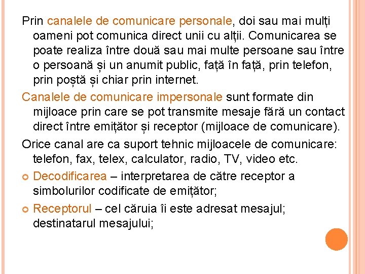 Prin canalele de comunicare personale, doi sau mai mulți oameni pot comunica direct unii