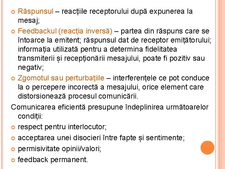 Răspunsul – reacțiile receptorului după expunerea la mesaj; Feedbackul (reacția inversă) – partea din