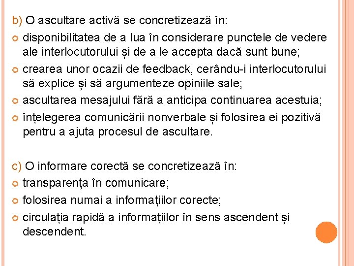 b) O ascultare activă se concretizează în: disponibilitatea de a lua în considerare punctele