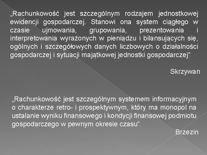 „Rachunkowość jest szczególnym rodzajem jednostkowej ewidencji gospodarczej. Stanowi ona system ciągłego w czasie ujmowania,