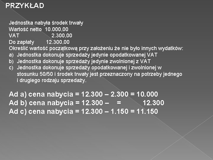 PRZYKŁAD Jednostka nabyła środek trwały Wartość netto 10. 000, 00 VAT 2. 300, 00