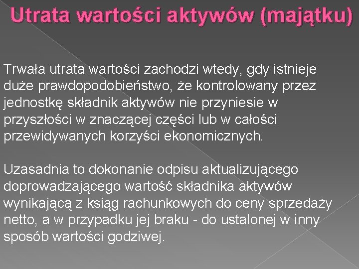 Utrata wartości aktywów (majątku) Trwała utrata wartości zachodzi wtedy, gdy istnieje duże prawdopodobieństwo, że