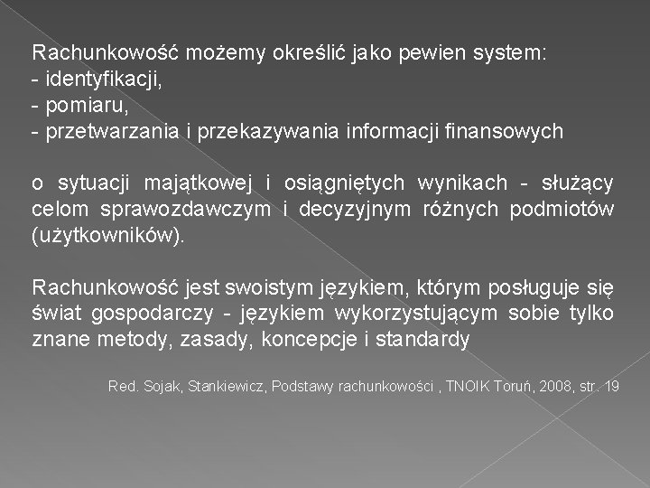 Rachunkowość możemy określić jako pewien system: - identyfikacji, - pomiaru, - przetwarzania i przekazywania